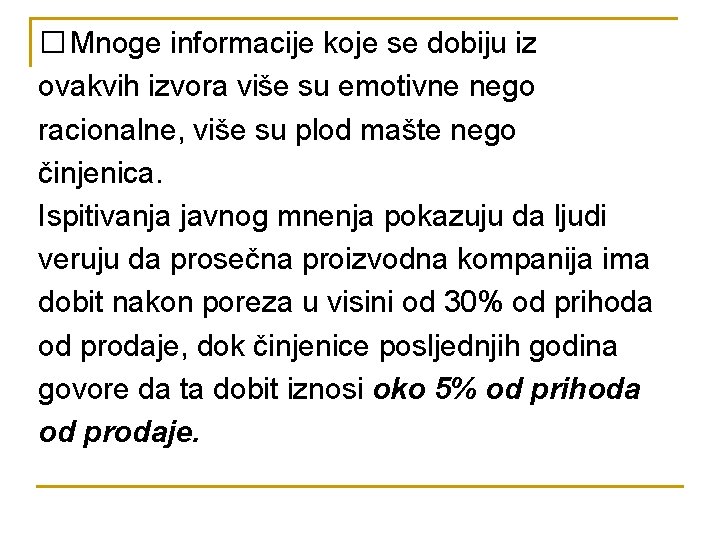 � Mnoge informacije koje se dobiju iz ovakvih izvora više su emotivne nego racionalne,