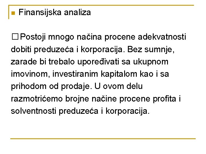 n Finansijska analiza � Postoji mnogo načina procene adekvatnosti dobiti preduzeća i korporacija. Bez