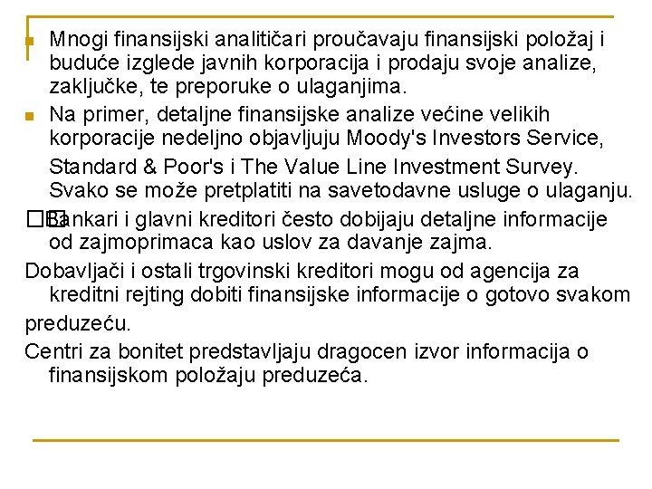 Mnogi finansijski analitičari proučavaju finansijski položaj i buduće izglede javnih korporacija i prodaju svoje