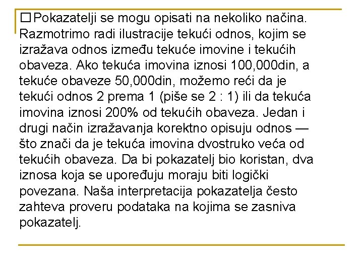 � Pokazatelji se mogu opisati na nekoliko načina. Razmotrimo radi ilustracije tekući odnos, kojim