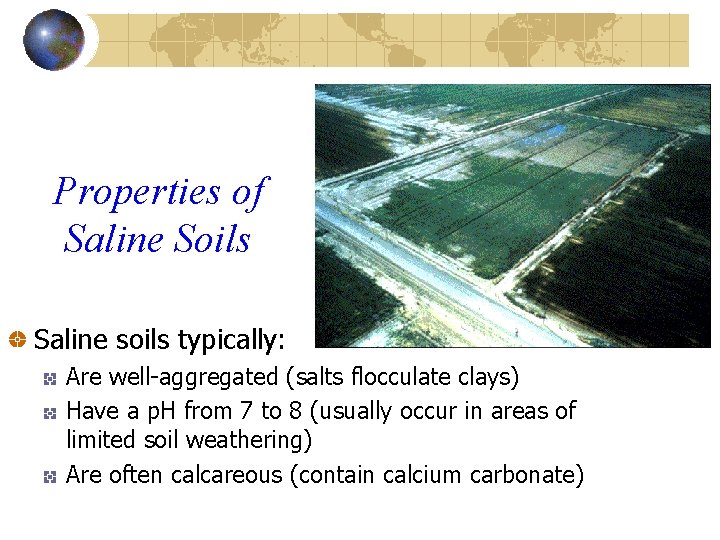 Properties of Saline Soils Saline soils typically: Are well-aggregated (salts flocculate clays) Have a