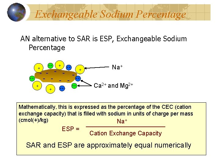 Exchangeable Sodium Percentage AN alternative to SAR is ESP, Exchangeable Sodium Percentage + ++