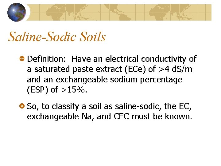 Saline-Sodic Soils Definition: Have an electrical conductivity of a saturated paste extract (ECe) of