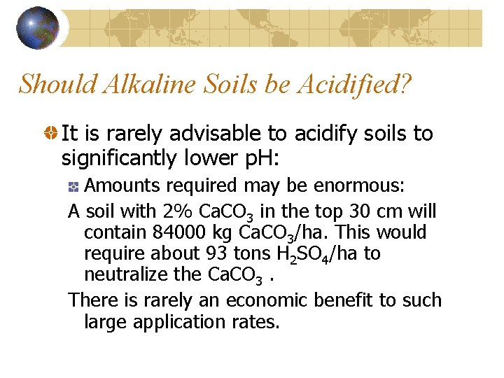 Should Alkaline Soils be Acidified? It is rarely advisable to acidify soils to significantly