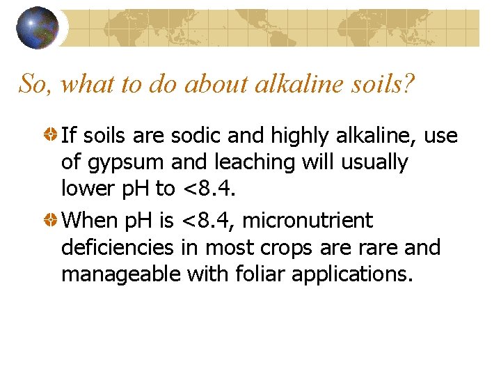 So, what to do about alkaline soils? If soils are sodic and highly alkaline,