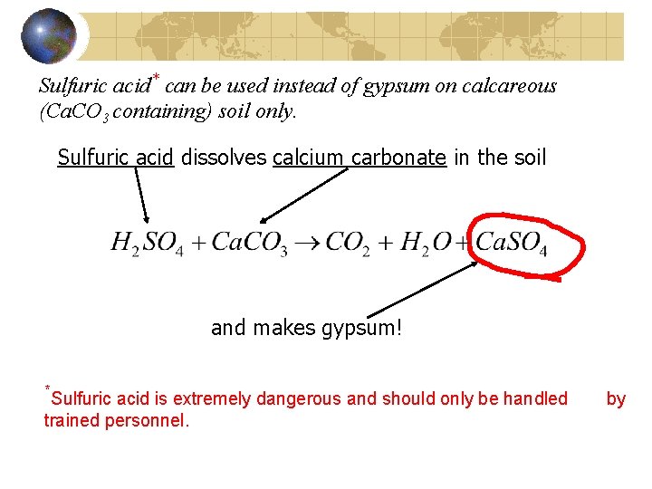 Sulfuric acid* can be used instead of gypsum on calcareous (Ca. CO 3 containing)