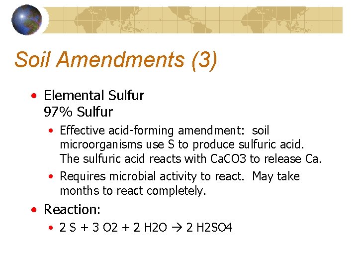 Soil Amendments (3) • Elemental Sulfur 97% Sulfur • Effective acid-forming amendment: soil microorganisms