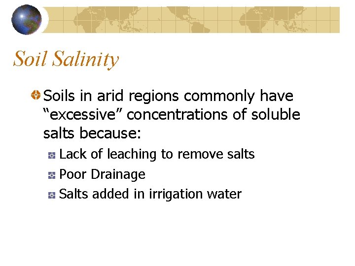 Soil Salinity Soils in arid regions commonly have “excessive” concentrations of soluble salts because: