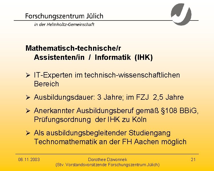Mathematisch-technische/r Assistenten/in / Informatik (IHK) Ø IT-Experten im technisch-wissenschaftlichen Bereich Ø Ausbildungsdauer: 3 Jahre;