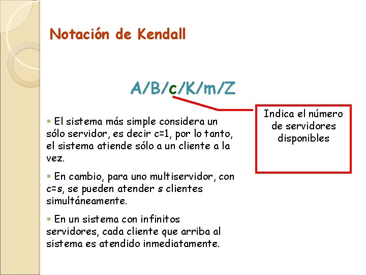 Notación de Kendall A/B/c/K/m/Z § El sistema más simple considera un sólo servidor, es