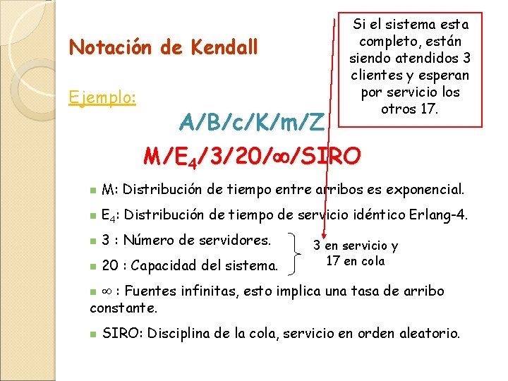 Notación de Kendall Ejemplo: Si el sistema esta completo, están siendo atendidos 3 clientes