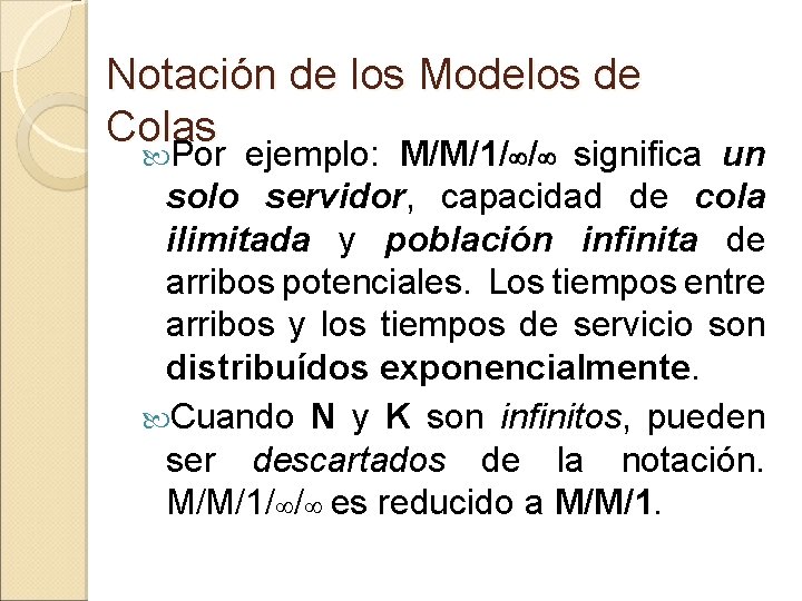 Notación de los Modelos de Colas Por ejemplo: M/M/1/ / significa un solo servidor,