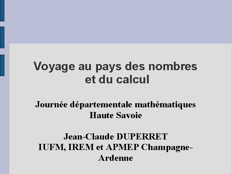 Voyage au pays des nombres et du calcul Journée départementale mathématiques Haute Savoie Jean-Claude