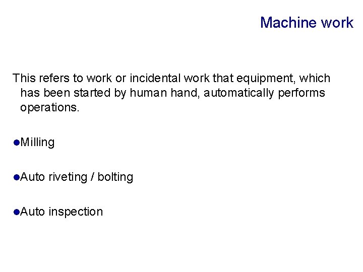 Machine work This refers to work or incidental work that equipment, which has been