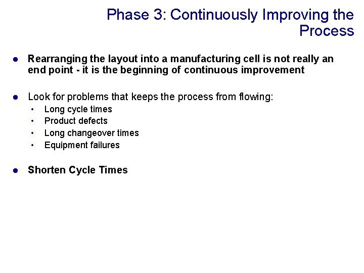 Phase 3: Continuously Improving the Process l Rearranging the layout into a manufacturing cell