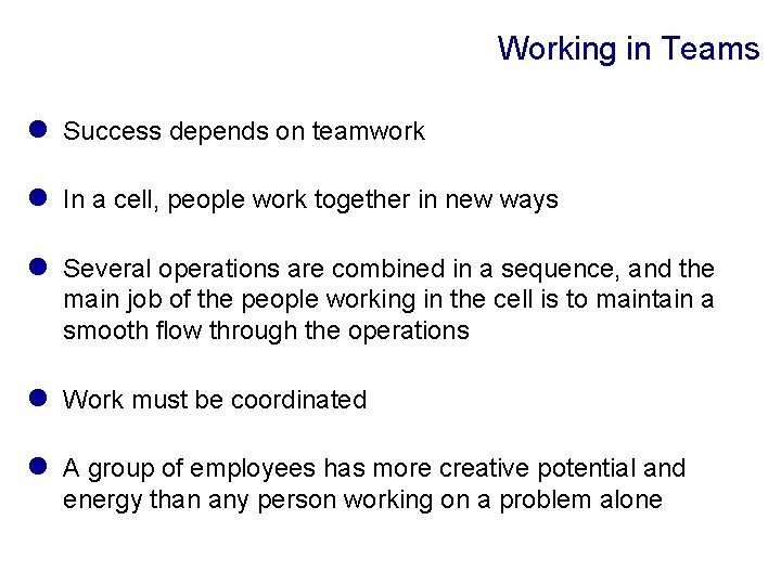 Working in Teams l Success depends on teamwork l In a cell, people work
