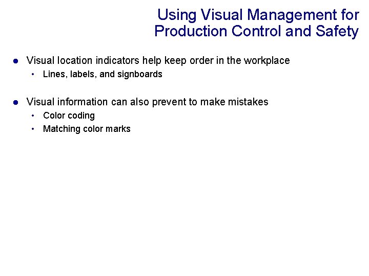 Using Visual Management for Production Control and Safety l Visual location indicators help keep