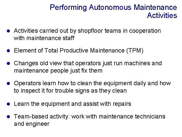 Performing Autonomous Maintenance Activities l Activities carried out by shopfloor teams in cooperation with
