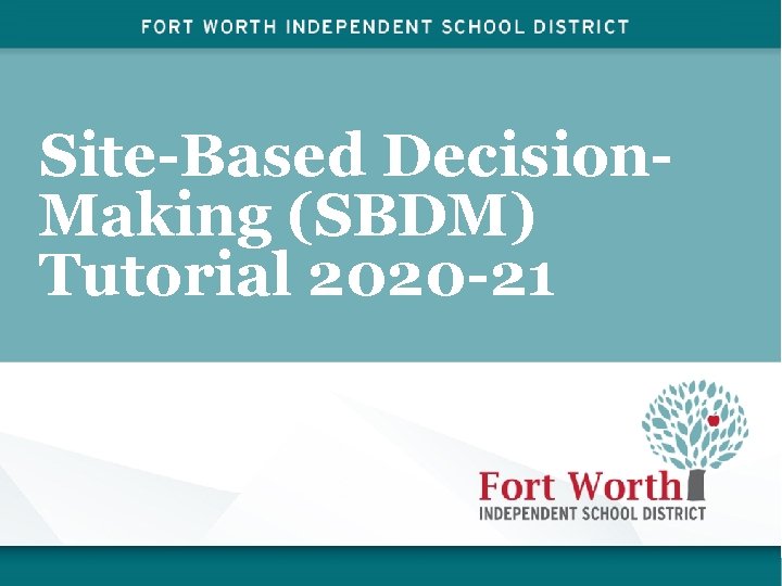 Site-Based Decision. Making (SBDM) Tutorial 2020 -21 1 