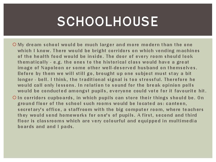 SCHOOLHOUSE My dream school would be much larger and more modern than the one