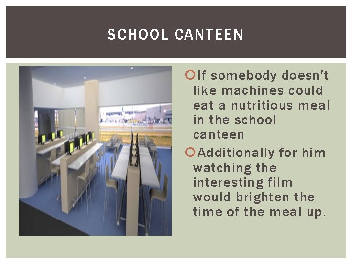 SCHOOL CANTEEN If somebody doesn't like machines could eat a nutritious meal in the