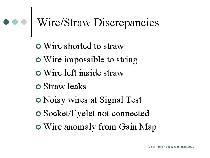 Wire/Straw Discrepancies ¢ Wire shorted to straw ¢ Wire impossible to string ¢ Wire