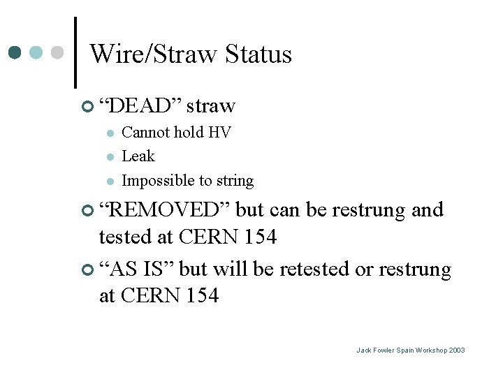 Wire/Straw Status ¢ “DEAD” l l l straw Cannot hold HV Leak Impossible to