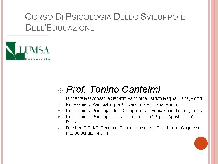 CORSO DI PSICOLOGIA DELLO SVILUPPO E DELL’EDUCAZIONE Prof. Tonino Cantelmi Dirigente Responsabile Servizio Psichiatria-