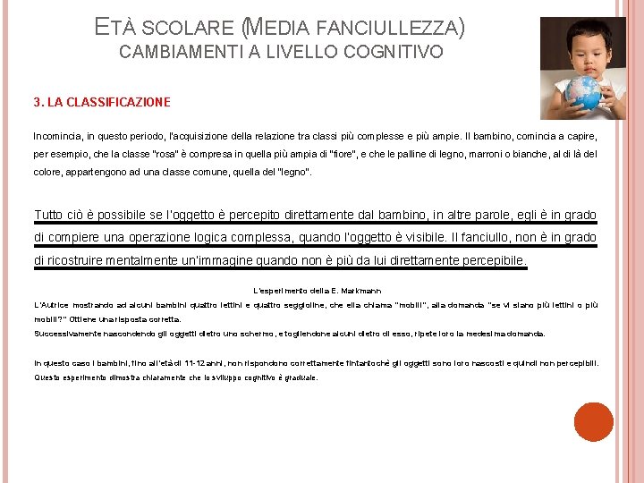 ETÀ SCOLARE (MEDIA FANCIULLEZZA) CAMBIAMENTI A LIVELLO COGNITIVO 3. LA CLASSIFICAZIONE Incomincia, in questo