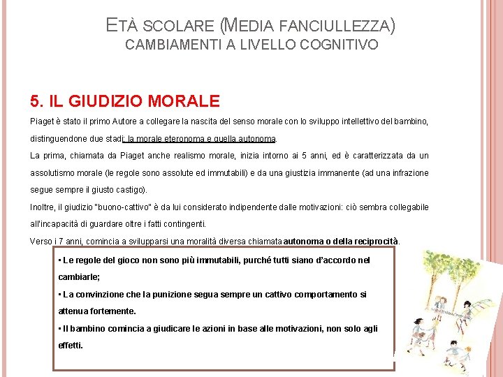 ETÀ SCOLARE (MEDIA FANCIULLEZZA) CAMBIAMENTI A LIVELLO COGNITIVO 5. IL GIUDIZIO MORALE Piaget è