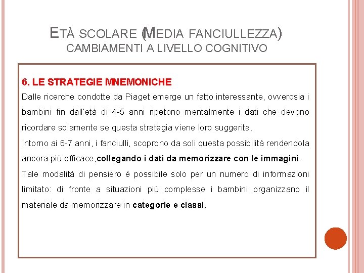 ETÀ SCOLARE (MEDIA FANCIULLEZZA) CAMBIAMENTI A LIVELLO COGNITIVO 6. LE STRATEGIE MNEMONICHE Dalle ricerche