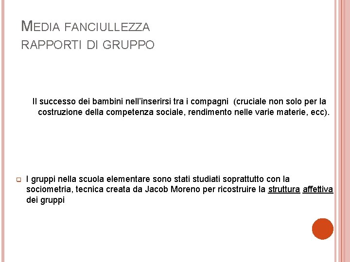 MEDIA FANCIULLEZZA RAPPORTI DI GRUPPO Il successo dei bambini nell’inserirsi tra i compagni (cruciale