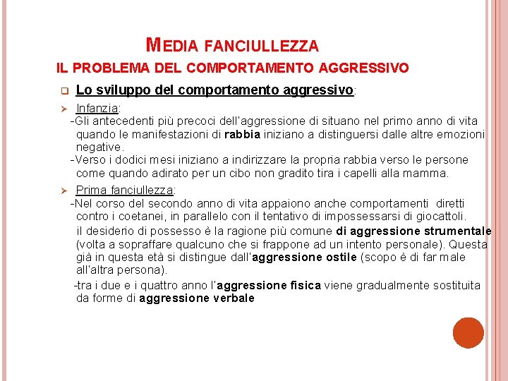 MEDIA FANCIULLEZZA IL PROBLEMA DEL COMPORTAMENTO AGGRESSIVO q Lo sviluppo del comportamento aggressivo: Infanzia: