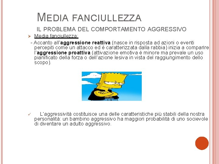 MEDIA FANCIULLEZZA IL PROBLEMA DEL COMPORTAMENTO AGGRESSIVO Media fanciullezza: - Accanto all’aggressione reattiva (nasce