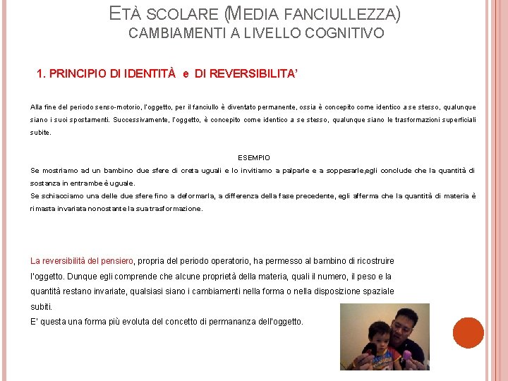 ETÀ SCOLARE (MEDIA FANCIULLEZZA) CAMBIAMENTI A LIVELLO COGNITIVO 1. PRINCIPIO DI IDENTITÀ e DI