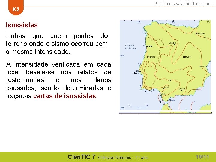 Registo e avaliação dos sismos K 2 Isossistas Linhas que unem pontos do terreno Registo e avaliação dos sismos K 2 Isossistas Linhas que unem pontos do terreno