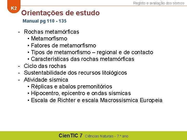 Registo e avaliação dos sismos K 2 Orientações de estudo Manual pg 110 - Registo e avaliação dos sismos K 2 Orientações de estudo Manual pg 110 -
