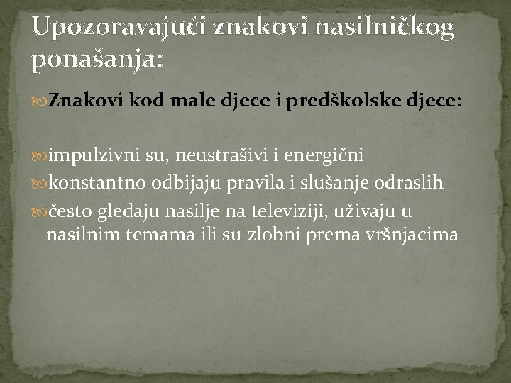 Upozoravajući znakovi nasilničkog ponašanja: Znakovi kod male djece i predškolske djece: impulzivni su, neustrašivi