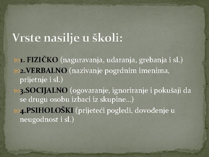 Vrste nasilje u školi: 1. FIZIČKO (naguravanja, udaranja, grebanja i sl. ) 2. VERBALNO