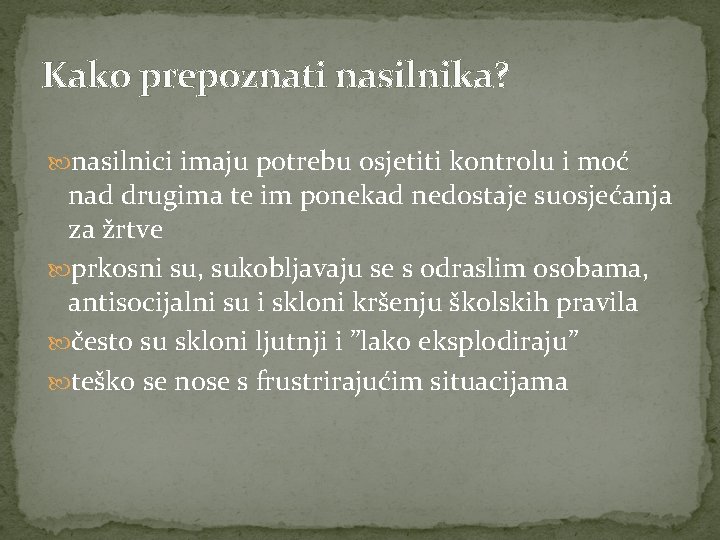 Kako prepoznati nasilnika? nasilnici imaju potrebu osjetiti kontrolu i moć nad drugima te im