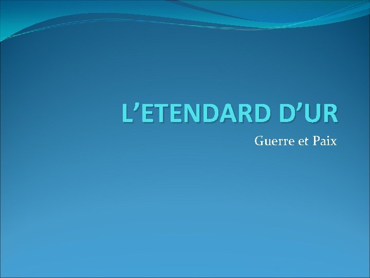 L’ETENDARD D’UR Guerre et Paix L’ETENDARD D’UR Guerre et Paix