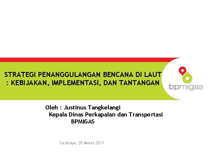 STRATEGI PENANGGULANGAN BENCANA DI LAUT : KEBIJAKAN, IMPLEMENTASI, DAN TANTANGAN Oleh : Justinus Tangkelangi