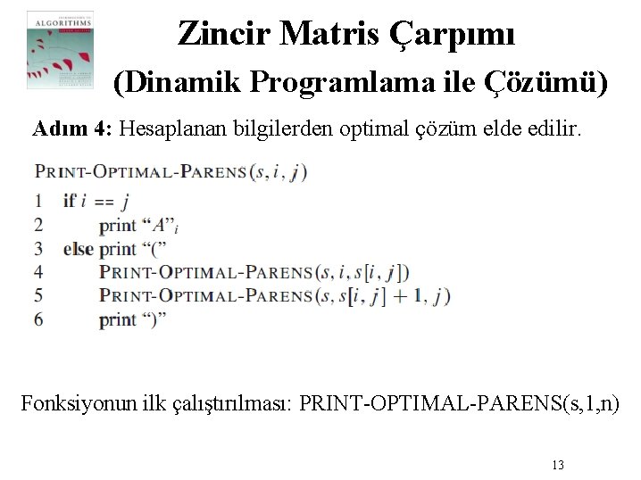 Zincir Matris Çarpımı (Dinamik Programlama ile Çözümü) Adım 4: Hesaplanan bilgilerden optimal çözüm elde