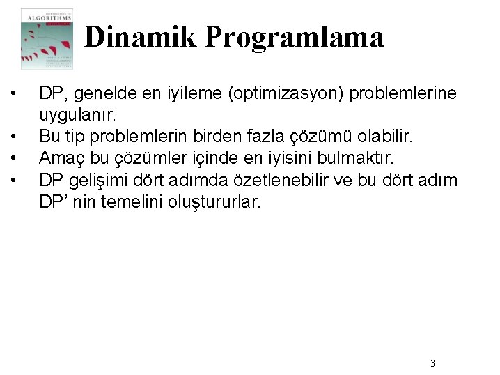 Dinamik Programlama • • DP, genelde en iyileme (optimizasyon) problemlerine uygulanır. Bu tip problemlerin