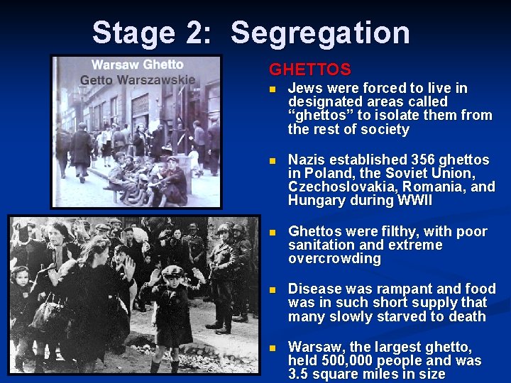 Stage 2: Segregation GHETTOS n Jews were forced to live in designated areas called