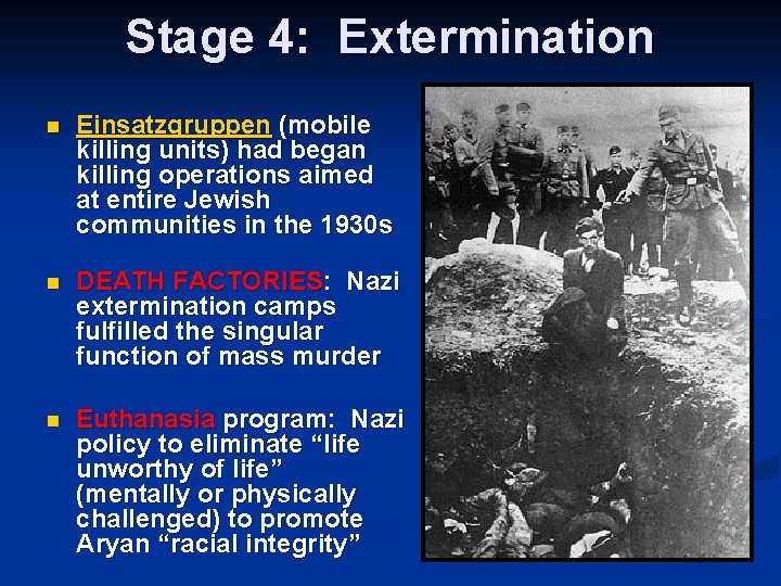 Stage 4: Extermination n Einsatzgruppen (mobile killing units) had began killing operations aimed at