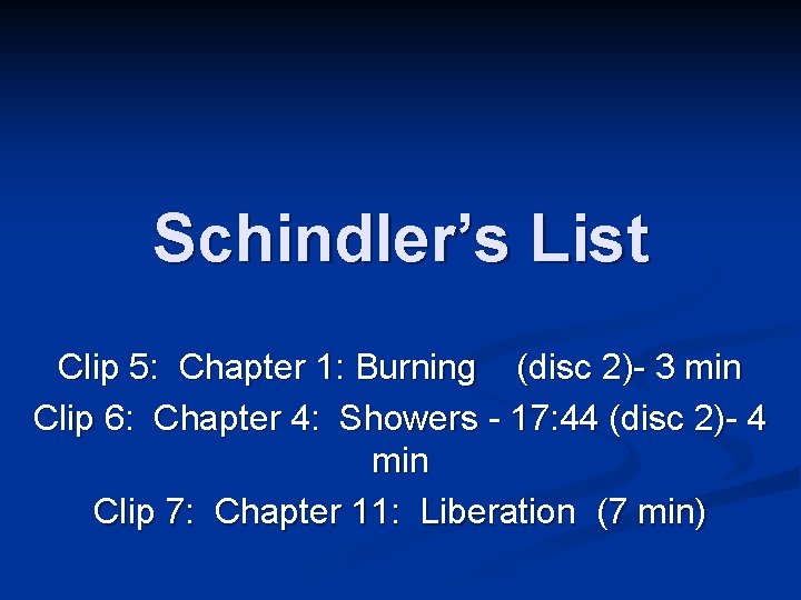 Schindler’s List Clip 5: Chapter 1: Burning (disc 2)- 3 min Clip 6: Chapter