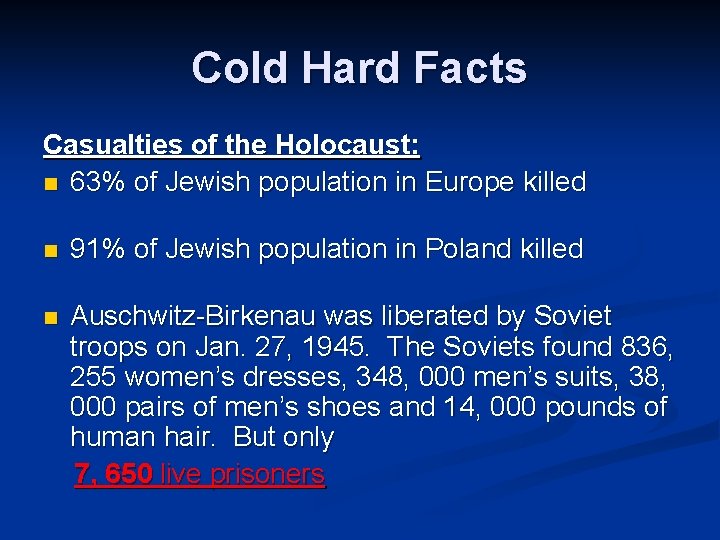 Cold Hard Facts Casualties of the Holocaust: n 63% of Jewish population in Europe