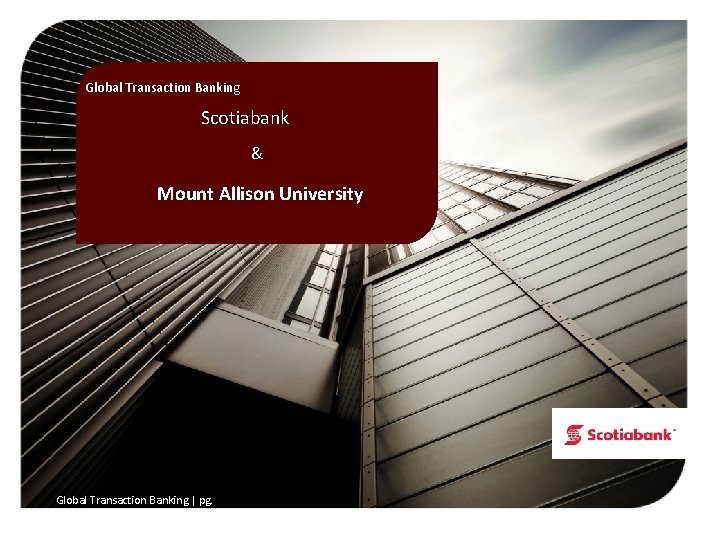 Global Transaction Banking Scotiabank & Mount Allison University Global Transaction Banking | pg. |