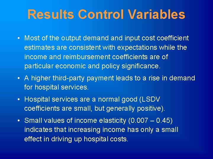 Results Control Variables • Most of the output demand input cost coefficient estimates are